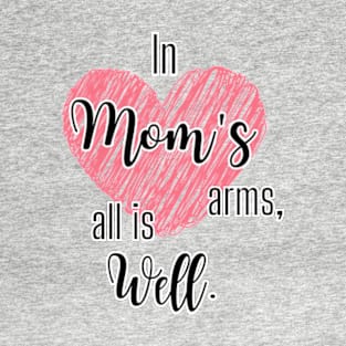 In Mom's Arms, All is Well | T-Shirt Design. T-Shirt